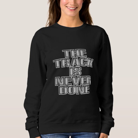 The Track Is Never Done   Sweatshirt (Vorderseite)
