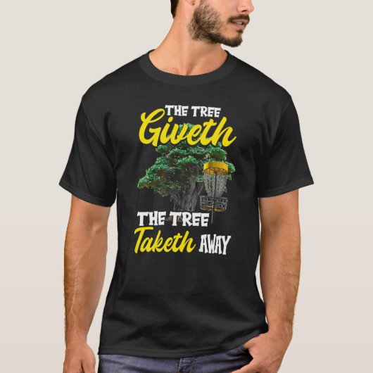 The Tree Giveth The Tree Taketh Away Disc Golf T-Shirt (Vorderseite)