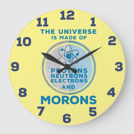 The Universe is made of morons Acrylic Wall Clock Große Wanduhr (Vorderseite)