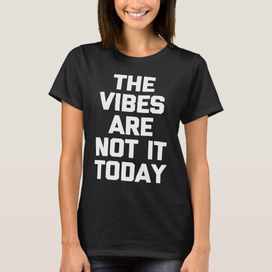 The Vibes Are Not It Today Saying Sarcastic T-Shirt (Vorderseite)