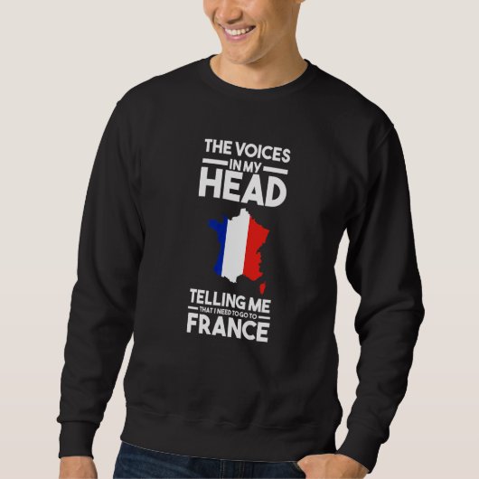 the voices in head telling me France French France Sweatshirt (Vorderseite)