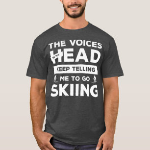 The Voices In My Head Keep Telling Me To Go Skiing T-Shirt