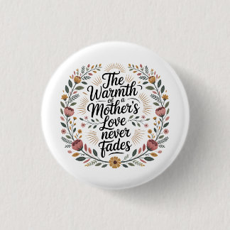 The Warmth Of A Mother's Love Never Fades Button