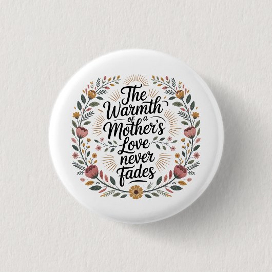 The Warmth Of A Mother's Love Never Fades Button (Vorderseite)