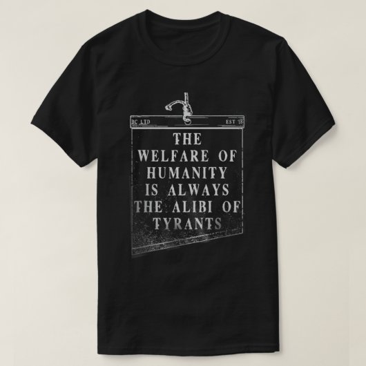 The Welfare Of Humanity Is Always The Alibi Of Tyr T-Shirt (Design vorne)