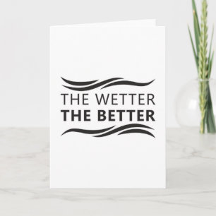 The Wetter The Better Swimming Swimmer Swim Water Karte