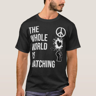 The Whole World is Watching ,Activist Peace Love E T-Shirt