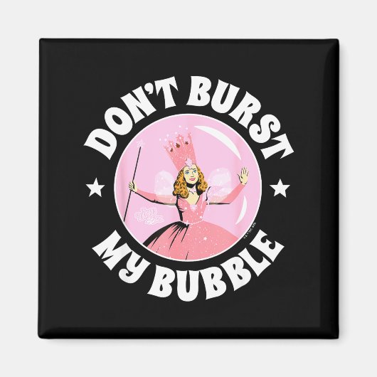 The Wizard Of Oz - Don't Burst My Bubble  Magnet (Vorne)