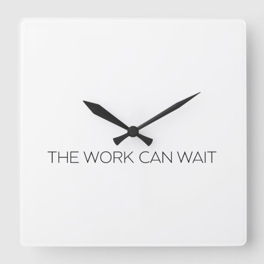 The Work Can Wait Minimalist Modern Wall Clock Quadratische Wanduhr (Vorderseite)