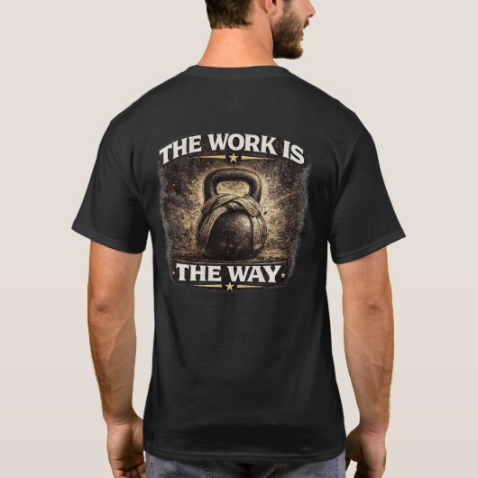 The Work Is the Way T-Shirt (Rückseite)