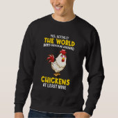 The world does revolve around Chickens Chicken Sweatshirt (Vorderseite)
