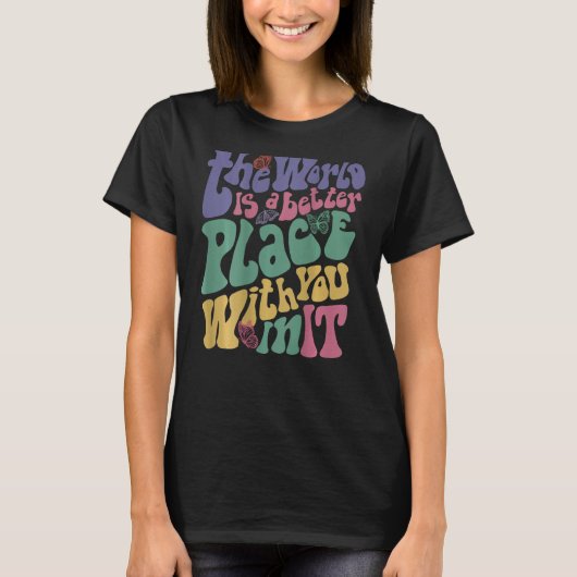 The World Is A Better Place With You In It Aesthet T-Shirt (Vorderseite)