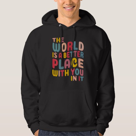 The World Is A Better Place With You In It Hoodie (Vorderseite)