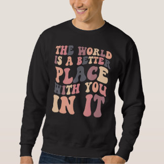 The World Is A Better Place With You In It Retro G Sweatshirt