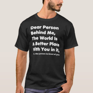 The world is a Better Place with you T-Shirt