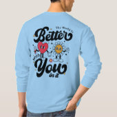 The World Is Better With You In It T-Shirt (Rückseite)