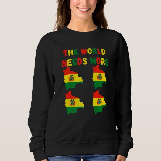 The World Needs More Bolivia Bolivian   Sweatshirt (Vorderseite)