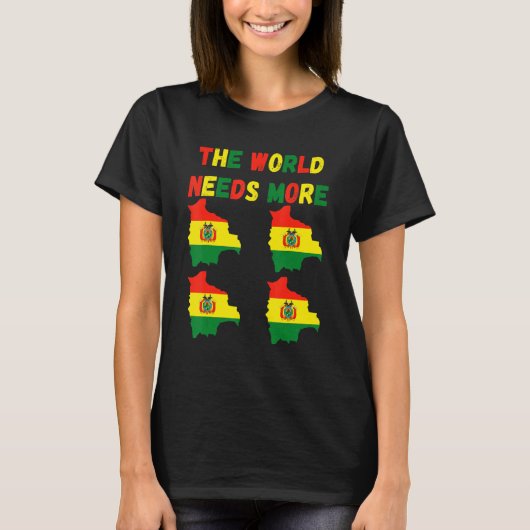 The World Needs More Bolivia Bolivian T-Shirt (Vorderseite)