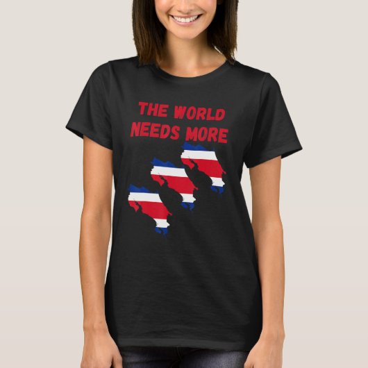 The World Needs More Costa Rica Costarican T-Shirt (Vorderseite)