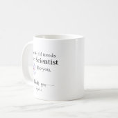 The World Needs More Scientists Like You Custom Kaffeetasse (Vorderseite Links)