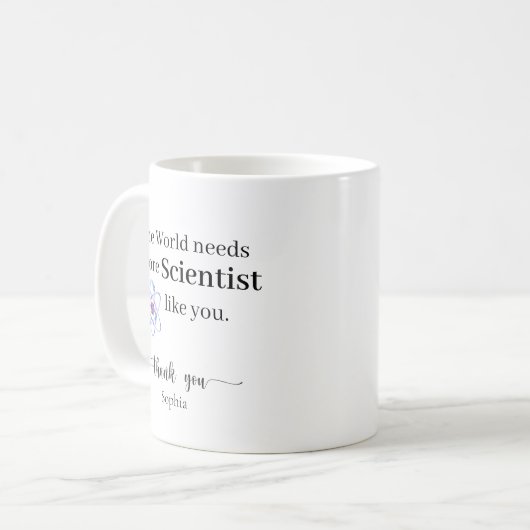 The World Needs More Scientists Like You Custom Kaffeetasse (Vorderseite Links)