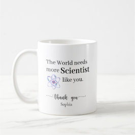 The World Needs More Scientists Like You Custom Kaffeetasse