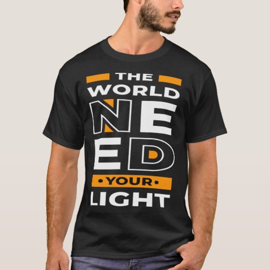 The world needs your light T-Shirt (Vorderseite)