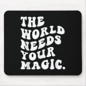 The World Needs Your Magic Motivational Retro  Mousepad (Vorne)