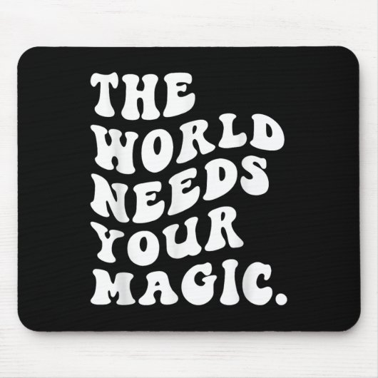 The World Needs Your Magic Motivational Retro  Mousepad (Vorne)