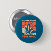 The World Needs Your Magic Retro Floral Sitive Mot Button (Vorne & Hinten)