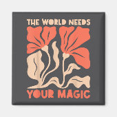 The World Needs Your Magic Retro Floral Sitive Mot Magnet (Vorne)