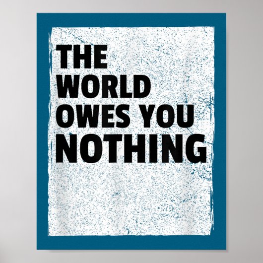 The World Owes You Nothing Inspriational Motivatio Poster (Vorne)