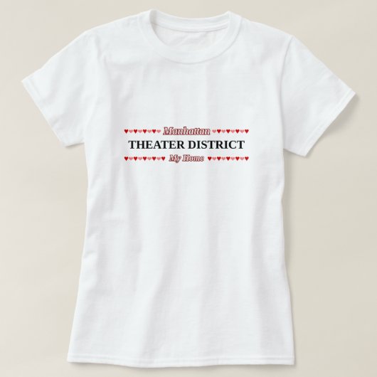 THEATER-BEZIRK - mein Zuhause - Manhattan, NYC T-Shirt (Design vorne)