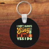 Theater Broadway Musical I Dont Always Sing  Schlüsselanhänger (Vorderseite)