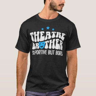 Theater Bruder Unterstützendes Theater Br Theater T-Shirt