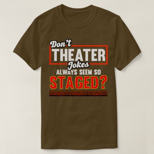 Theater-Dont-Theaterwitze scheinen immer so inszen T-Shirt (Design vorne)
