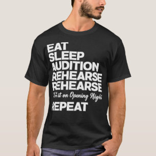 Theater Funny essen schlafend Audition Rehearse Re T-Shirt