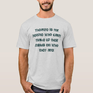 Theater ist für Leute, die ihr m nicht bilden T-Shirt