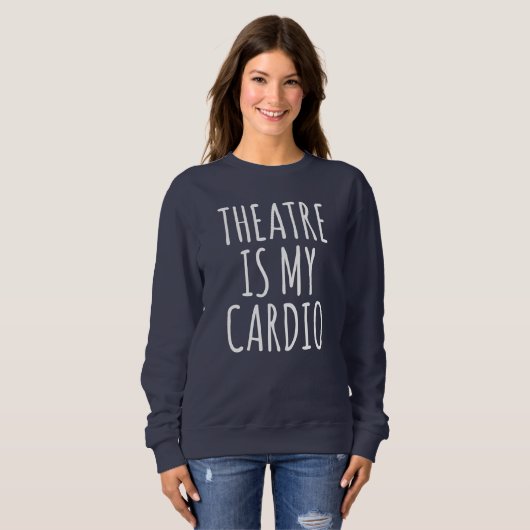 Theater ist mein Cardio Funny Drama Sprichwort Sweatshirt (Vorne ganz)