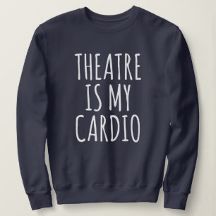 Theater Ist Mein Cardio Lustige Drama-Spruch Sweatshirt
