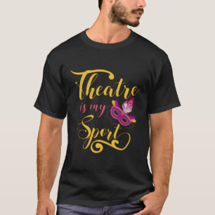 Theater ist mein musikalisches Schauspiel Theater T-Shirt