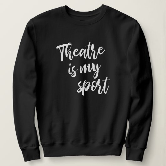 Theater ist mein Sport Funny Schauspielerin Sprich Sweatshirt (Design vorne)