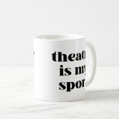 Theater ist mein Sport | Funny Zitat für Schauspie Kaffeetasse (VorderseiteRechts)