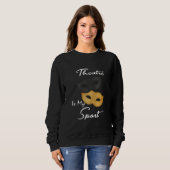 Theater ist mein Sport| Geschenk für Theater Sweatshirt (Vorne ganz)