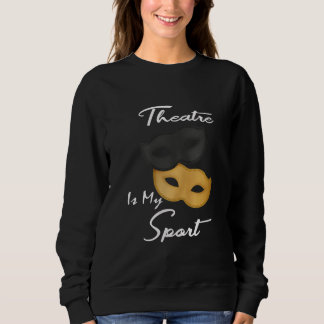 Theater ist mein Sport| Geschenk für Theater Sweatshirt