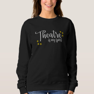 Theater ist mein Sport Thespian Schauspiel Schausp Sweatshirt