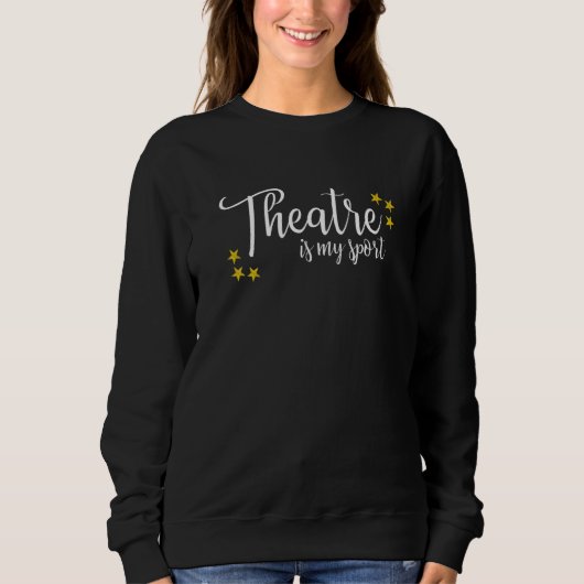 Theater ist mein Sport Thespian Schauspiel Schausp Sweatshirt (Vorderseite)