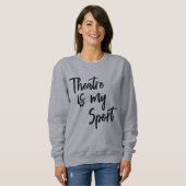 Theater ist mein Zitat von der Schauspielerin Sweatshirt (Vorne ganz)