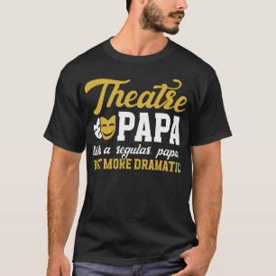 Theater Papa Lustiger Theater Schauspieler Papa Th T-Shirt