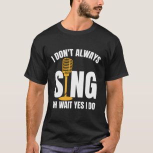 Theater Theater Thespian Ich singe nicht immer, wa T-Shirt